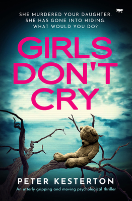 Girls Don't Cry: An utterly gripping and moving psychological thriller - Peter Kesterton