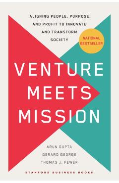 Venture Meets Mission: Aligning People, Purpose, and Profit to Innovate and Transform Society - Arun Gupta