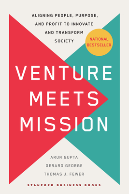 Venture Meets Mission: Aligning People, Purpose, and Profit to Innovate and Transform Society - Arun Gupta