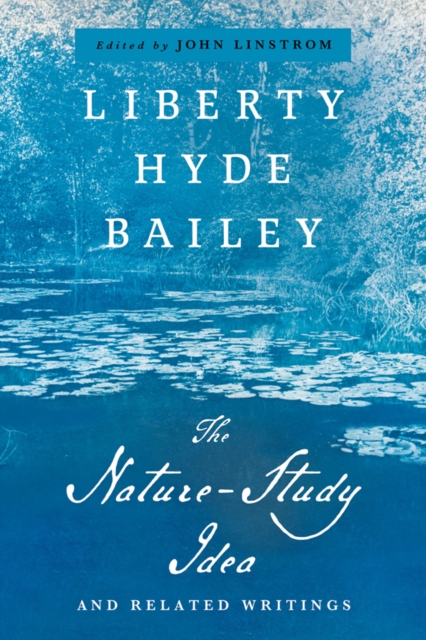 The Nature-Study Idea: And Related Writings - Liberty Hyde Bailey