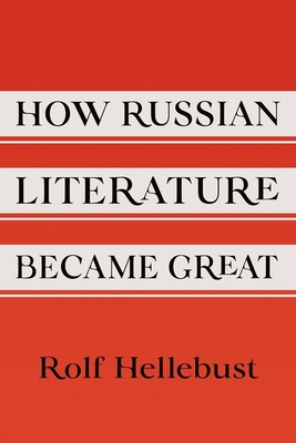 How Russian Literature Became Great - Rolf Hellebust