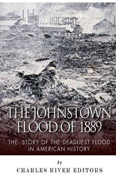 Coperta cărții 'The Johnstown Flood of 1889: The Story of the Deadliest Flood in American History - Charles River'