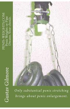 Coperta cărții 'PENIS-WEIGHTS.COM Penis Weights or Pipe Dreams.Your choice.: Only substantial penis stretching brings about penis'