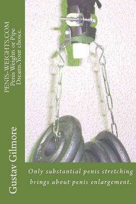 Coperta cărții 'PENIS-WEIGHTS.COM Penis Weights or Pipe Dreams.Your choice.: Only substantial penis stretching brings about penis'
