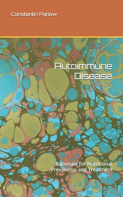 Auto-immune disease: Rationale for nutritional prevention and treatment - Constantin Panow
