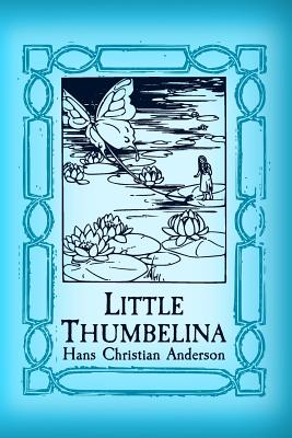Coperta cărții 'Thumbelina: Original and Unabridged - Hans Christian Andersen'