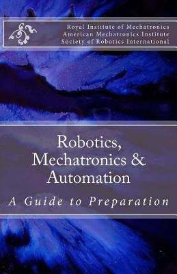 Robotics, Mechatronics & Automation: A Guide for Preparation - American Mechatronics Institute