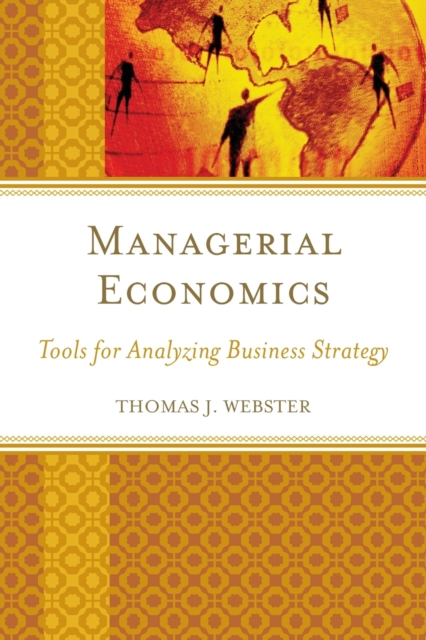 Managerial Economics: Tools for Analyzing Business Strategy - Thomas J. Webster