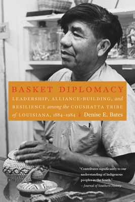 Coperta cărții 'Basket Diplomacy: Leadership, Alliance-Building, and Resilience Among the Coushatta Tribe of Louisiana, 1884-1984 -'