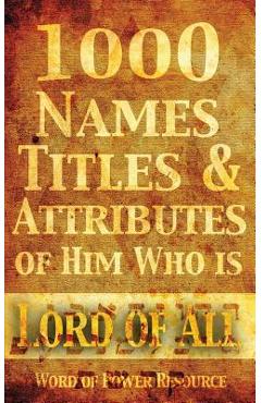 Coperta cărții '1000 Names, Titles, & Attributes of Him Who is Lord of All - Nathaniel Spiers'