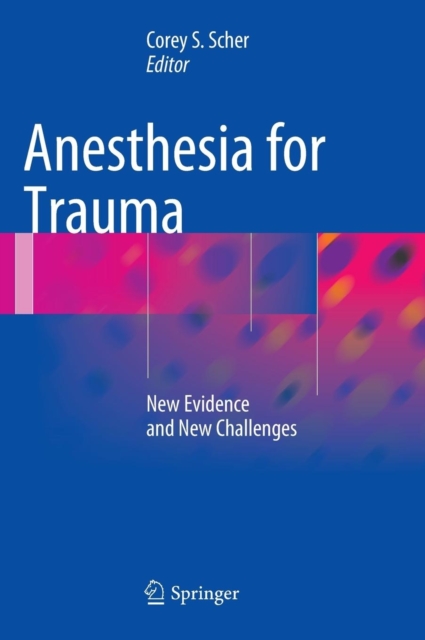 Anesthesia for Trauma: New Evidence and New Challenges - Corey S. Scher