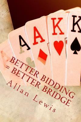 Better Bidding = Better Bridge - Allan Lewis