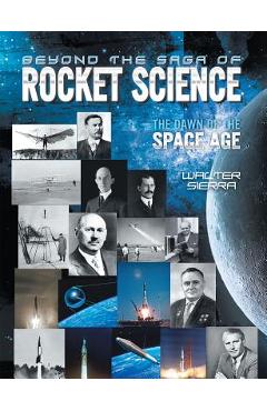 Coperta cărții 'Beyond the Saga of Rocket Science: The Dawn of the Space Age - Walter Sierra'
