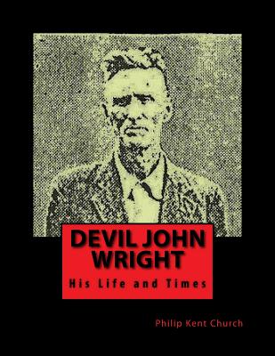 Devil John Wright: A Biography - Kimberely S. Booth