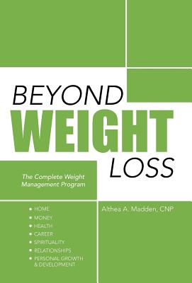 Beyond Weight Loss: The Complete Weight Management Program - Althea A. Madden Cnp