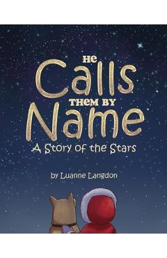 Poza produsului He Calls Them By Name: A Story of the Stars - Luanne Langdon