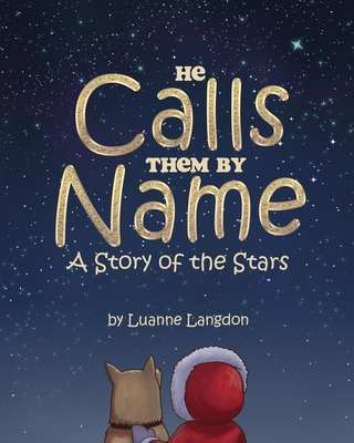 He Calls Them By Name: A Story of the Stars - Luanne Langdon