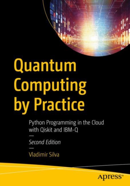 Quantum Computing by Practice: Python Programming in the Cloud with Qiskit and Ibm-Q - Vladimir Silva