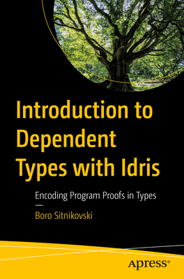 Introduction to Dependent Types with Idris: Encoding Program Proofs in Types - Boro Sitnikovski