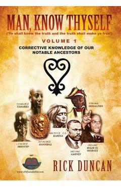 Coperta cărții 'Man, Know Thyself: Volume 1 Corrective Knowledge of Our Notable Ancestors - Rick Duncan'
