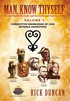 Coperta cărții 'Man, Know Thyself: Volume 1 Corrective Knowledge of Our Notable Ancestors - Rick Duncan'