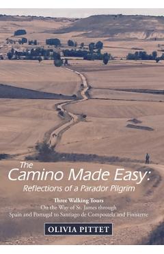 Coperta cărții 'The Camino Made Easy: Reflections of a Parador Pilgrim: Three Walking Tours on the Way of St. James Through Spain and'