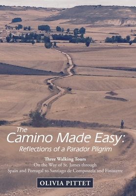 Coperta cărții 'The Camino Made Easy: Reflections of a Parador Pilgrim: Three Walking Tours on the Way of St. James Through Spain and'