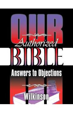 Poza produsului Our Authorized Bible: Answers to Objections - Benjamin George Wilkinson