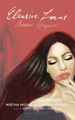 Elusive Loves: Amores Esquivos - Mirtha Michelle Castro Marmol