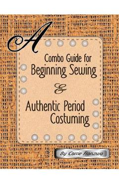 Coperta cărții 'A Combo Guide for Beginning Sewing and Authentic Period Costuming - Carrie Franzwa'