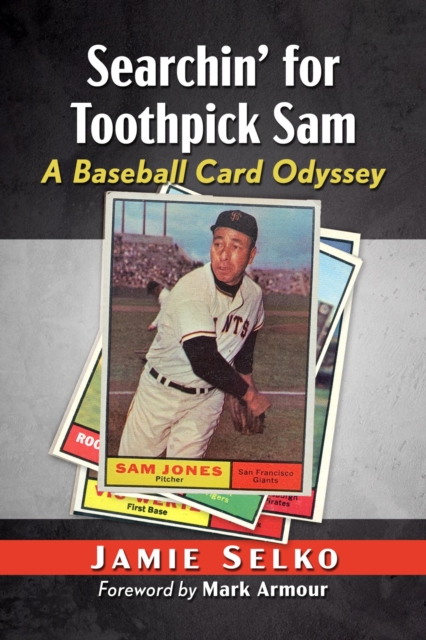 Searchin' for Toothpick Sam: A Baseball Card Odyssey - Jamie Selko