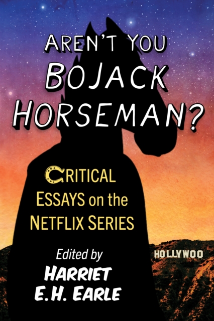 Aren't You Bojack Horseman?: Critical Essays on the Netflix Series - Harriet E. H. Earle