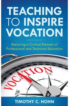 Coperta cărții 'Teaching to Inspire Vocation: Restoring a Critical Element of Professional and Technical Education - Timothy C. Hohn'