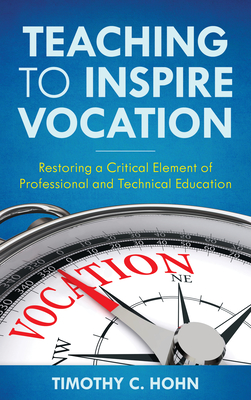 Coperta cărții 'Teaching to Inspire Vocation: Restoring a Critical Element of Professional and Technical Education - Timothy C. Hohn'