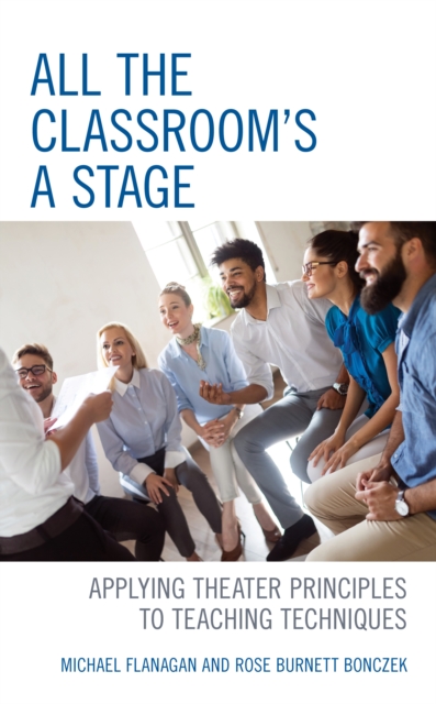 All the Classroom's a Stage: Applying Theater Principles to Teaching Techniques - Michael Flanagan