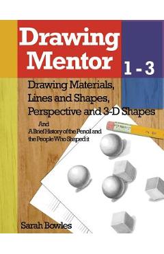 Coperta cărții 'Drawing Mentor 1-3: Drawing Materials, Lines and Shapes, Perspective and 3D Shapes - Sarah Bowles'
