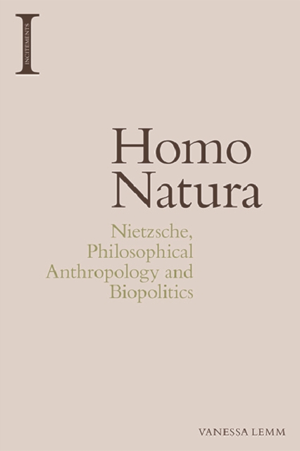 Homo Natura: Nietzsche, Philosophical Anthropology and Biopolitics - Vanessa Lemm