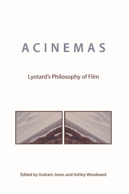 Acinemas: Lyotard's Philosophy of Film - Graham Jones