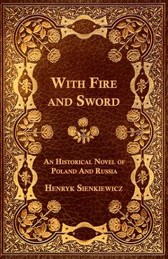 Poza produsului With Fire and Sword - An Historical Novel of Poland and Russia - Henryk Sienkiewicz