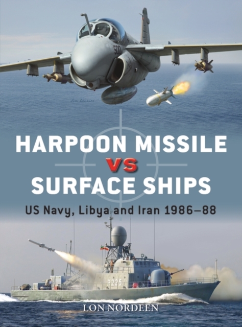 Harpoon Missile Vs Surface Ships: Us Navy, Libya and Iran 1986-88 - Lon Nordeen