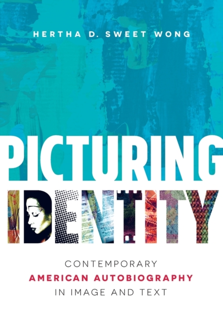 Picturing Identity: Contemporary American Autobiography in Image and Text - Hertha D. Sweet Wong