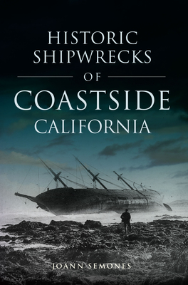 Historic Shipwrecks of Coastside California - Joann Semones