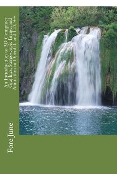 Coperta cărții 'An Introduction to 3D Computer Graphics, Stereoscopic Image, and Animation in OpenGL and C/C++ - Fore June'