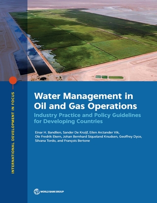 Water Management in Oil and Gas Operations: Industry Practice and Policy Guidelines for Developing Countries - The World Bank