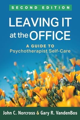 Leaving It at the Office: A Guide to Psychotherapist Self-Care - John C. Norcross