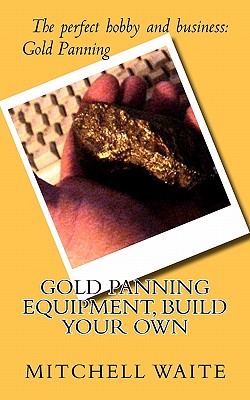 Coperta cărții 'Gold Panning Equipment, Build Your Own - Mitchell Waite'