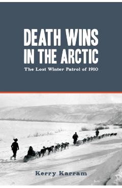 Poza produsului Death Wins in the Arctic: The Lost Winter Patrol of 1910 - Kerry Karram