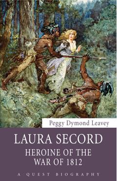 Coperta cărții 'Laura Secord: Heroine of the War of 1812 - Peggy Dymond Leavey'