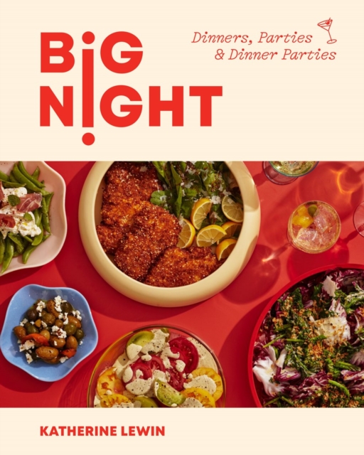 Big Night: Dinners, Parties, and Dinner Parties - Katherine Lewin