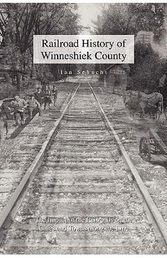 Coperta cărții 'Railroad History of Winneshiek County - Ian Schacht'